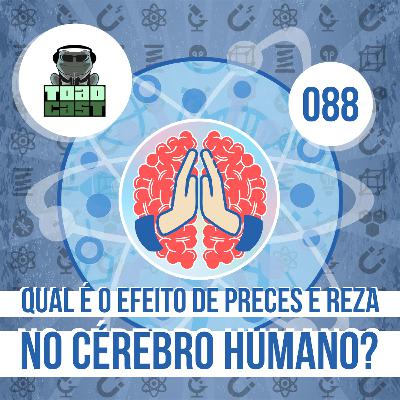 088 —Qual é o efeito de preces e reza no cérebro humano? 088 —Qual é o efeito de preces e reza no cérebro humano?