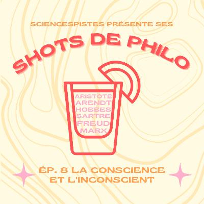 Shot de philo #8 : la conscience et l'inconscient Shot de philo #8 : la conscience et l'inconscient