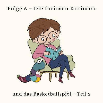 Die furiose Kuriosen und das Basketballspiel – Teil 2 Die furiose Kuriosen und das Basketballspiel – Teil 2