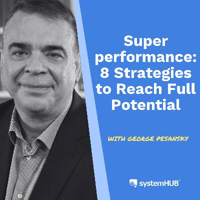 S3:E16 Superperformance: 8 Strategies to Reach Full Potential with George Pesansky S3:E16 Superperformance: 8 Strategies to Reach Full Potential with George Pesansky