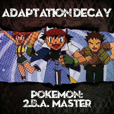 Episode 70: Pokemon: 2.B.A. Master