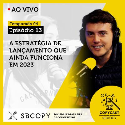 T04 EP13: ESTRATÉGIAS DE LANÇAMENTO QUE AINDA FUNCIONAM EM 2023