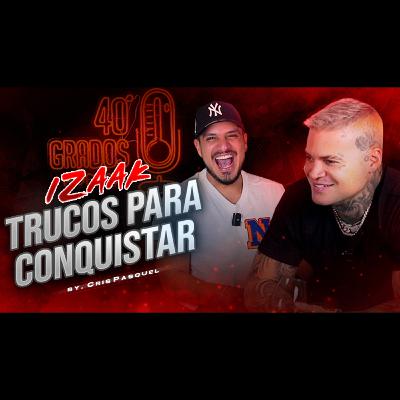 Izaak Trucos Para Conquistar | Crispasquel | 40Grados