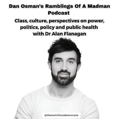 #48 Class, Culture, Perspectives On Power, Politics, Policy and Public Health with Dr Alan Flanagan