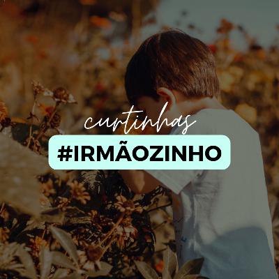 AQUELE DO IRMÃOZINHO