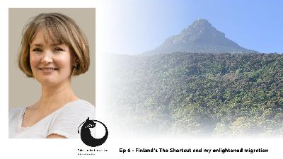 Ep. 6: Finland's "The Shortcut" and my enlightened migration