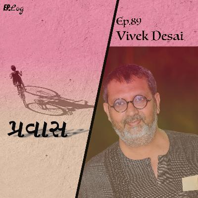 Ep.89 Pravaas ft. Vivek Desai - Gandhian, Photographer, Writer