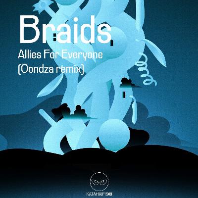 Premiere: Allies for Everyone - Braids (Oondza Remix) [KataHaifisch]
