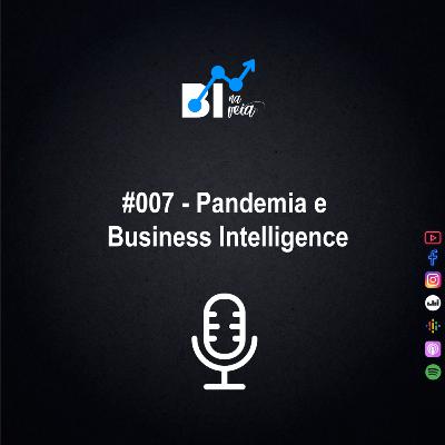 #007 - Pandemia e Business Intelligence