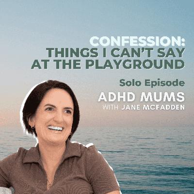 55. CONFESSIONS: Things I Can’t Say at the Playground 55. CONFESSIONS: Things I Can’t Say at the Playground