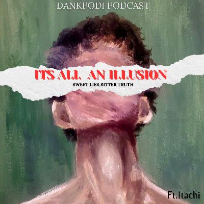 Its all an Illusion - Dankpodi