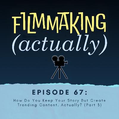 Episode 67: How Do You Keep Your Story, But Create Trending Content, Actually? (Part 3)
