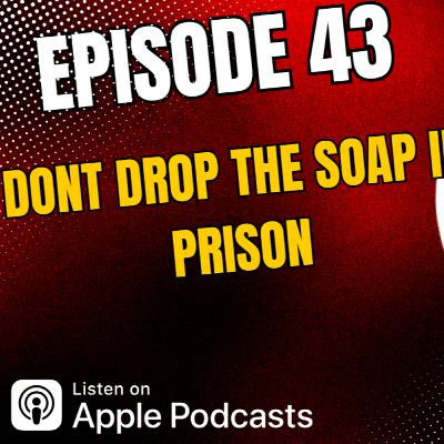 Don't Drop The Soap In Prison