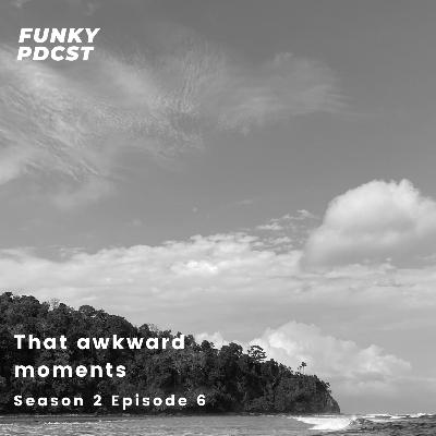6. That awkward moments