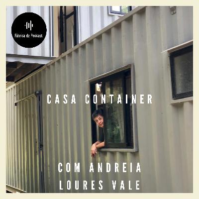 #37 - Casa Container com Andreia Loures Vale #37 - Casa Container com Andreia Loures Vale