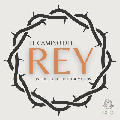El camino del rey - Marcos 8:27-38