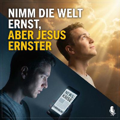 Nimm die Welt ernst, aber Jesus ernster Nimm die Welt ernst, aber Jesus ernster