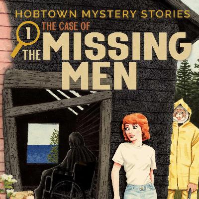 #72 - Hobtown Mystery Stories volume 1: The Case of the Missing Men