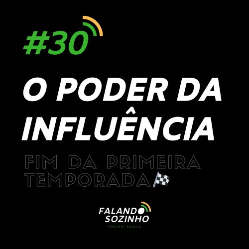 #30 - O poder da influência - Falando Sozinho #30 - O poder da influência - Falando Sozinho