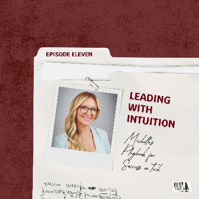 Leading with Intuition: Michelle's Playbook for Success in Tech Leading with Intuition: Michelle's Playbook for Success in Tech
