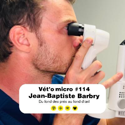 REDIFFUSION Épisode #114 - Jean-Baptiste Barbry : Du fond des prés au fond d’œil REDIFFUSION Épisode #114 - Jean-Baptiste Barbry : Du fond des prés au fond d’œil