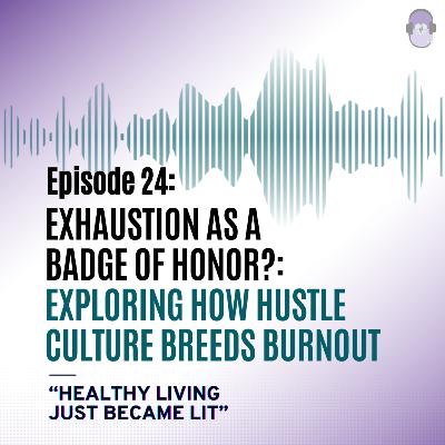 Exhaustion as a Badge of Honor?: Exploring how Hustle Culture Breeds Burnout