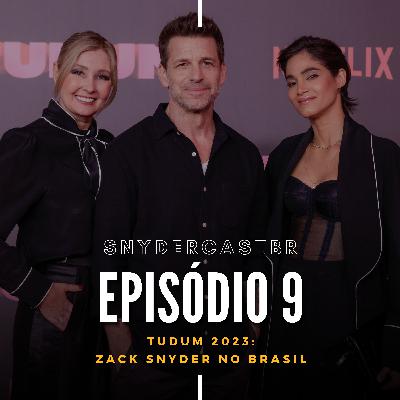 SnyderCastBR | Episódio 9: TUDUM 2023 - Zack Snyder no Brasil