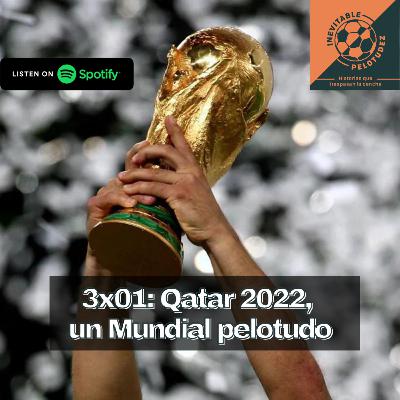 3x01 | Qatar 2022: un Mundial pelotudo 3x01 | Qatar 2022: un Mundial pelotudo