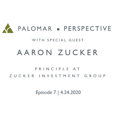 PALOMAR PERSPECTIVE | Aaron Zucker, Principle at Zucker Investment Group
