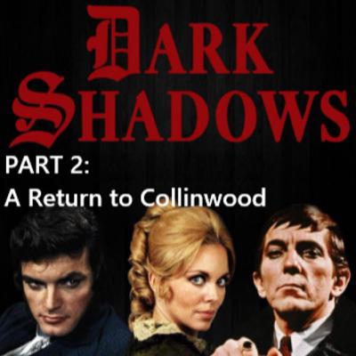 Dark Shadows (Part 2: A Return to Collinwood)