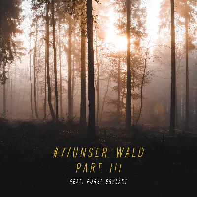 #7 | Unser Wald - Part III