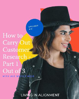 How to Carry Out Customer Research - Part 1 Out of 3 I Episode 19