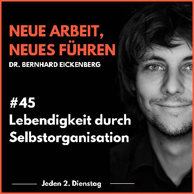#45 Lebendigkeit durch Selbstorganisation #45 Lebendigkeit durch Selbstorganisation