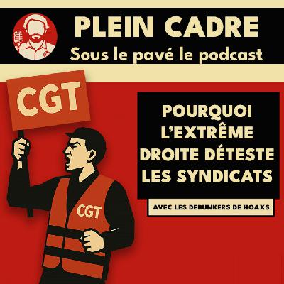 🎧 Pourquoi l'extrême droite déteste les syndicats (avec Debunkers de hoaxs)
