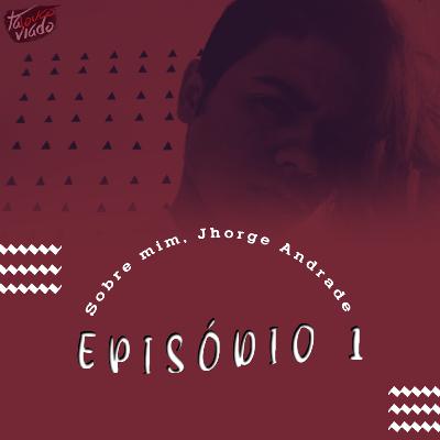 #EP1 - Sobre mim, JHORGE ANDRADE #EP1 - Sobre mim, JHORGE ANDRADE