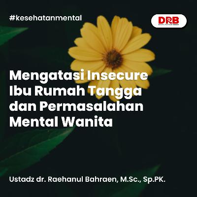 Mengatasi Insecure Ibu Rumah Tangga dan Permasalahan Mental Wanita Mengatasi Insecure Ibu Rumah Tangga dan Permasalahan Mental Wanita