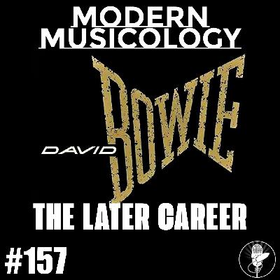 #157 - BOWIE: The Later Career