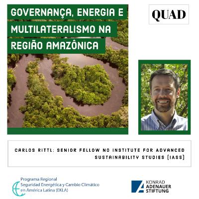 Episódio 14. GOVERNANÇA, ENERGIA E MULTILATERALISMO NA REGIÃO AMAZÔNICA