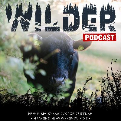 Ep. 049: Regenerative Agriculture Changing How We Grow Food