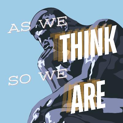 As We Think So We Are
