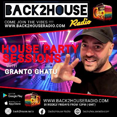 Episode 13: Back2House Radio - Granto Ghatu - House Party Sessions Episode 13 Episode 13: Back2House Radio - Granto Ghatu - House Party Sessions Episode 13