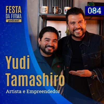 YUDI TAMASHIRO | FESTA DA FIRMA PODCAST #084