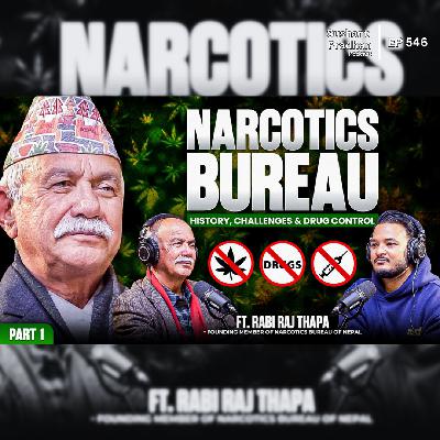 Ep: 546 | Nepal Narcotics Bureau: History, Challenges & Drug Control | Part-1 | Rabi Raj Thapa Ep: 546 | Nepal Narcotics Bureau: History, Challenges & Drug Control | Part-1 | Rabi Raj Thapa