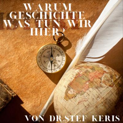 WARUM GESCHICHTE WAS TUN WIR HIER? Vortrag von Dr. Stef Keris