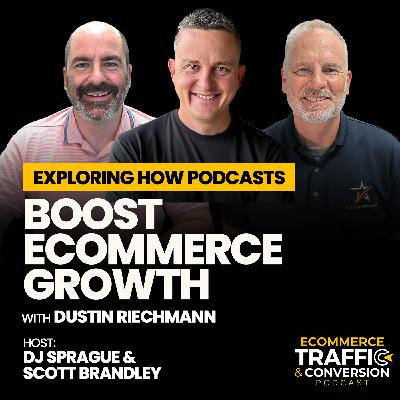Exploring How Podcasts Boost eCommerce Growth with Dustin Riechmann