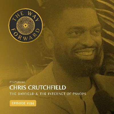 Ep 194: The Biofield & The Internet of Psyops with Chris Crutchfield Ep 194: The Biofield & The Internet of Psyops with Chris Crutchfield