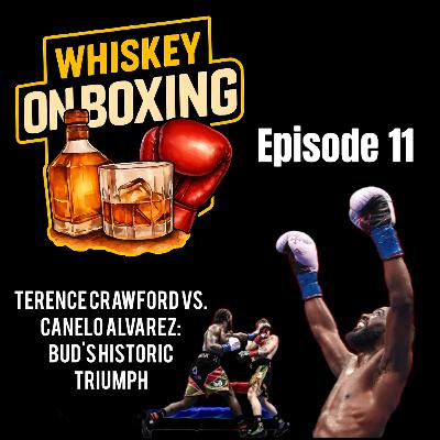 Whiskey On Boxing Ep.11 Terrence Crawford vs Canelo Alvarez: Bud's Historic Triumph