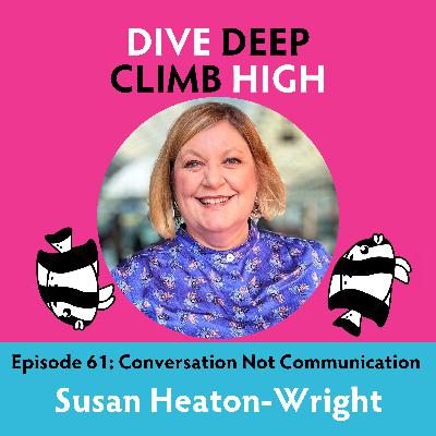 E061 Conversation Not Communication with Susan Heaton-Wright