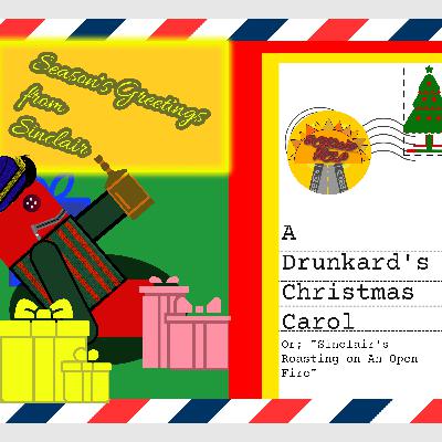 A Drunkard's Christmas Carol (Or; Sinclair's Roasting on an Open Fire) A Drunkard's Christmas Carol (Or; Sinclair's Roasting on an Open Fire)