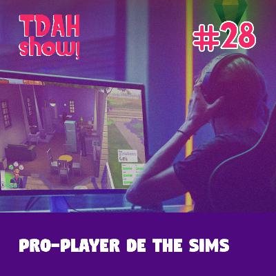 TDAH Show! #28 - Pro-player de The Sims TDAH Show! #28 - Pro-player de The Sims